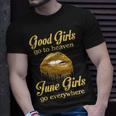 June Girl Birthday Good Girls Go To Heaven June Girls Go Everywhere T-Shirt Gifts for Him