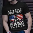 Just Here To Bang And Drink Beer Fourth Of July 4Th Of July Unisex T-Shirt Gifts for Him