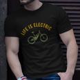 Life Is Electric E-Bike Cycling Lovers Gift Unisex T-Shirt Gifts for Him