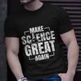 Make Science Great Again Sciences Scientist Teacher Lover Unisex T-Shirt Gifts for Him