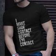 Make Shoe Contact Before Eye Contact Sneaker Collector Unisex T-Shirt Gifts for Him