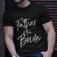 Matching Bridal Party For Family Father Of The Bride Unisex T-Shirt Gifts for Him