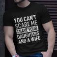 Mens Father You Cant Scare Me I Have Four Daughters And A Wife Unisex T-Shirt Gifts for Him