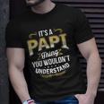 Mens Funny Dad Tee Its A Papi Thing You Wouldnt Understand Unisex T-Shirt Gifts for Him