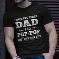 Mens I Have Two Titles Dad And Pop-Pop And I Rock Them Both Unisex T-Shirt Gifts for Him