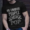Mens My Favorite People Call Me Pop Funny Fathers Day Gifts Unisex T-Shirt Gifts for Him