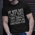 Mens My Wife Says I Only Have Two Faults Funny 611 Trending Shirt Unisex T-Shirt Gifts for Him