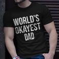 Mens Okayest DadShirt Funny Sarcastic Novelty For Husband Fathers Day 160 Trending Shirt Unisex T-Shirt Gifts for Him