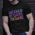 Mother By Choice For Choice Cute Pro Choice Feminist Rights Unisex T-Shirt Gifts for Him