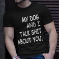 My Dog And I Talk About You Funny For Dogs Lovers 413 Trending Shirt Unisex T-Shirt Gifts for Him