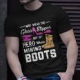 My Hero Wears Mining Boots Coal Miner Gift Wife Unisex T-Shirt Gifts for Him