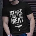 My Wife Loves My Meat Funny Grilling Bbq Lover Unisex T-Shirt Gifts for Him