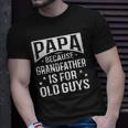 Papa Because Grandfather Fathers Day Dad Unisex T-Shirt Gifts for Him