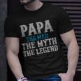 Papa The Man The Myth The Legend Fathers Day Gift Unisex T-Shirt Gifts for Him