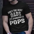 Pops Grandpa Only The Best Dads Get Promoted To Pops T-Shirt Gifts for Him