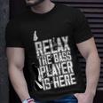 Relax The Bass Player Is Herebass Player Funny Gift Bass Guitar Unisex T-Shirt Gifts for Him