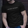 See What I Did There Funny Saying Unisex T-Shirt Gifts for Him