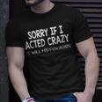 Sorry If I Acted Crazy It Will Happen Again Funny Unisex T-Shirt Gifts for Him