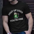 St Patricks Day Drinking Shut Up Liver Youre Fine Unisex T-Shirt Gifts for Him