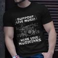 Support Live Music Hire Live Musicians Drummer Gift Unisex T-Shirt Gifts for Him