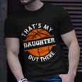 Thats My Daughter Out There Funny Basketball Basketballer Unisex T-Shirt Gifts for Him
