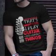 Thats What I Do I Play Guitar And I Know Things Guitar T-shirt Gifts for Him