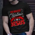 The Greatest Christmas Is Jesus Christmas Xmas B Unisex T-Shirt Gifts for Him