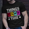 Things Take Time 772 Trending Shirt Unisex T-Shirt Gifts for Him