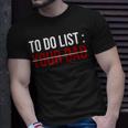 To Do List Your Dad 504 Trending Shirt Unisex T-Shirt Gifts for Him