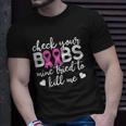 Womens Check Your Boobies Breast Cancer Awareness Fight Cancer Unisex T-Shirt Gifts for Him