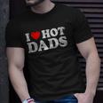 Womens I Love Hot Dads I Heart Hot Dads Love Hot Dads V-Neck Unisex T-Shirt Gifts for Him