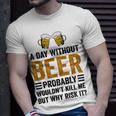 A Day Without Beer Why Risk It Funny Saying Beer Lover Drinker Unisex T-Shirt Gifts for Him