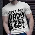 Aint No Dady Like The One I Got Unisex T-Shirt Gifts for Him