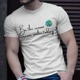 Be The Reason Someone Smiles Today Cute Happy Earth Unisex T-Shirt Gifts for Him