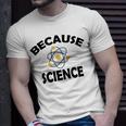 Because Science Gift For Science Teacher Gift For Science Lover Unisex T-Shirt Gifts for Him