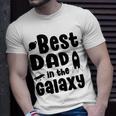 Best Dad In The Galaxy Fathers Day Gift Fathers Gift Dads Gift Unisex T-Shirt Gifts for Him