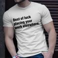 Best Of Luck Placing Your Work Elsewhere Unisex T-Shirt Gifts for Him