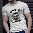 Coffee Makes Me Feel Less Murdery Unisex T-Shirt Gifts for Him