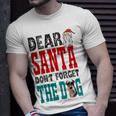 Dear Santa Dont Forget The Dog Unisex T-Shirt Gifts for Him