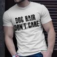 Dog Hair Dont Care Unisex T-Shirt Gifts for Him