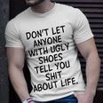 Dont Let Anyone With Ugly Shoes Tell You Shit About Life Unisex T-Shirt Gifts for Him