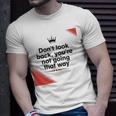 Dont Look Back Youre Not Going That Way Unisex T-Shirt Gifts for Him