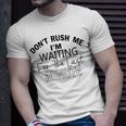 Dont Rush Me Im Waiting For The Last Minute Funny Womens Tee Sarcastic Gift For Girlfriend Cute Gift Last Minute Gift Unisex T-Shirt Gifts for Him