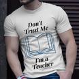 Dont Trust Me Im A Teacher Unisex T-Shirt Gifts for Him