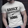 Easily Distracted By Dogs Funny Dogs Quotes Gift For Dogs Lovers Unisex T-Shirt Gifts for Him