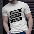 Everything I Want To Do Is Illegal Glitsh Sticker Design Funny Everything I Want To Do Is Illegal Stickers Unisex T-Shirt Gifts for Him