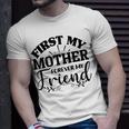 First My Mother Forever My Friend 735 Trending Shirt Unisex T-Shirt Gifts for Him