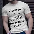 Fluff You You Fluffin Fluff Rude Cat V2 Unisex T-Shirt Gifts for Him