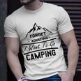 Forget Adulting I Want To Go Camping V2 Unisex T-Shirt Gifts for Him