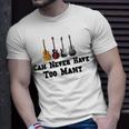 Funny Guitar Gift Funny Guitarist Gift Can Never Have Too Many Funny Gift For Guitarist Unisex T-Shirt Gifts for Him